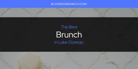 Guide to Best Brunch in Lake Oswego